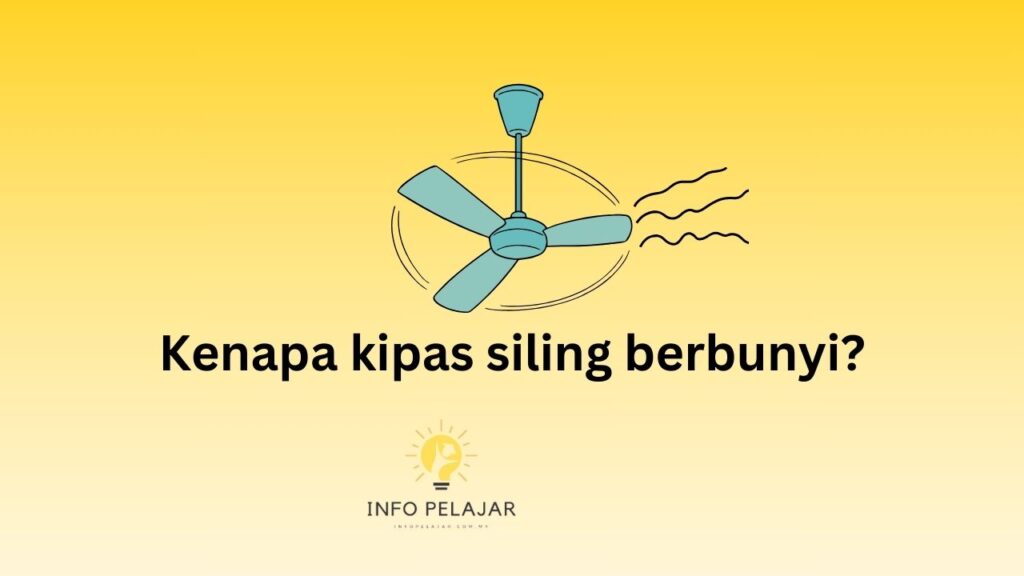 Kenapa Kipas Siling Berbunyi? - Info Pelajar